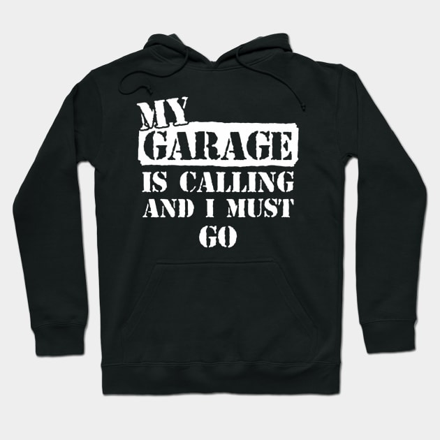 My Garage is Calling and I Must Go Hoodie by awalsae